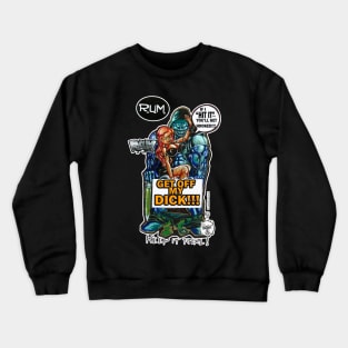 GET OFF MY DICK!!! Crewneck Sweatshirt